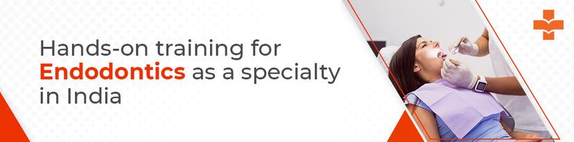 training for Endodontics as a Specialty in India