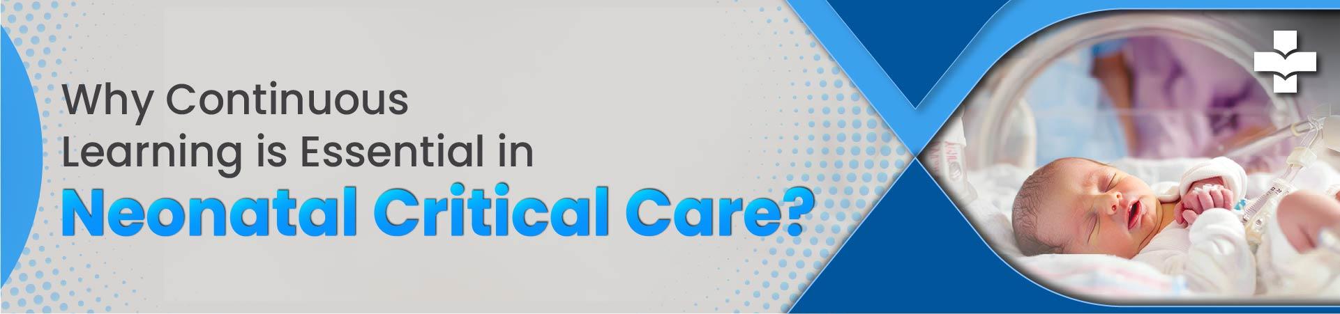 Why Is Continuous Learning Essential In Neonatal Critical Care?